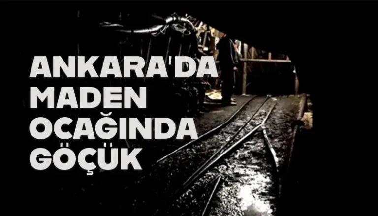 Ankara’da Maden Ocağında Göçük: 13 yaralı