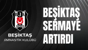 SPK’dan Beşiktaş’ın Sermaye Artırımına Onay