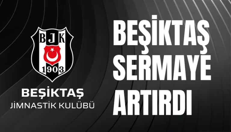 SPK’dan Beşiktaş’ın Sermaye Artırımına Onay