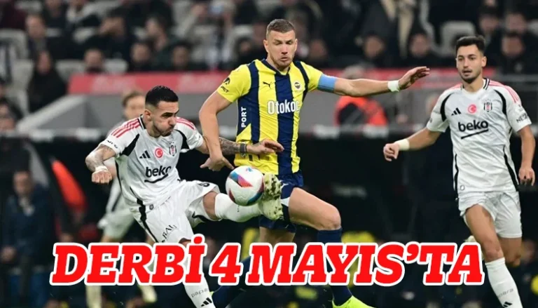 Fenerbahçe-Beşiktaş Derbisi 4 Mayıs’ta