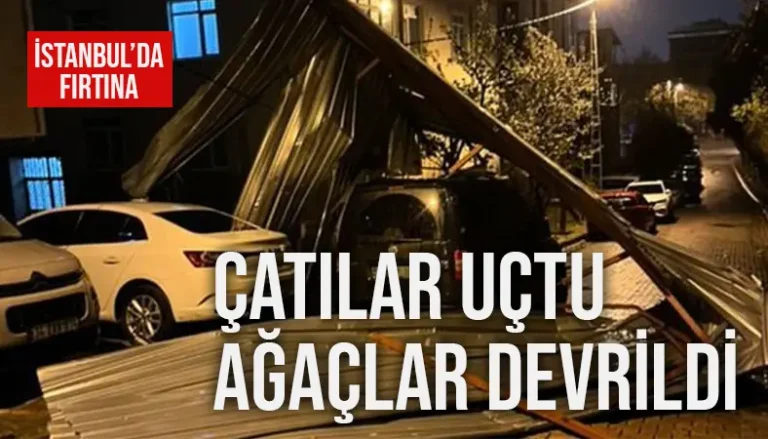 İstanbul’da Sağanak ve Fırtına Çatıları Uçurdu