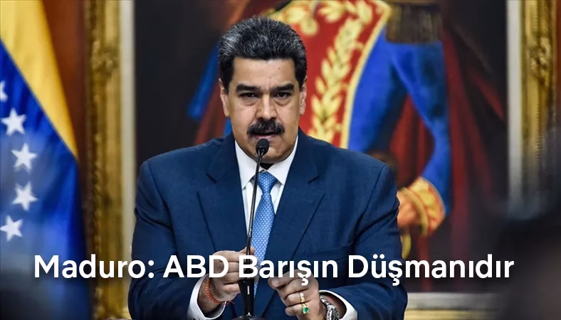 Venezuela Devlet Başkanı Maduro: ABD Barışın Düşmanıdır